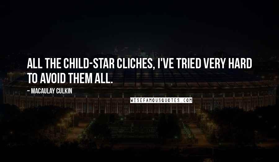 Macaulay Culkin Quotes: All the child-star cliches, I've tried very hard to avoid them all.