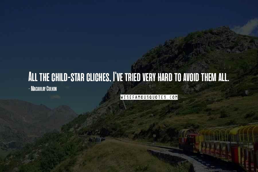 Macaulay Culkin Quotes: All the child-star cliches, I've tried very hard to avoid them all.