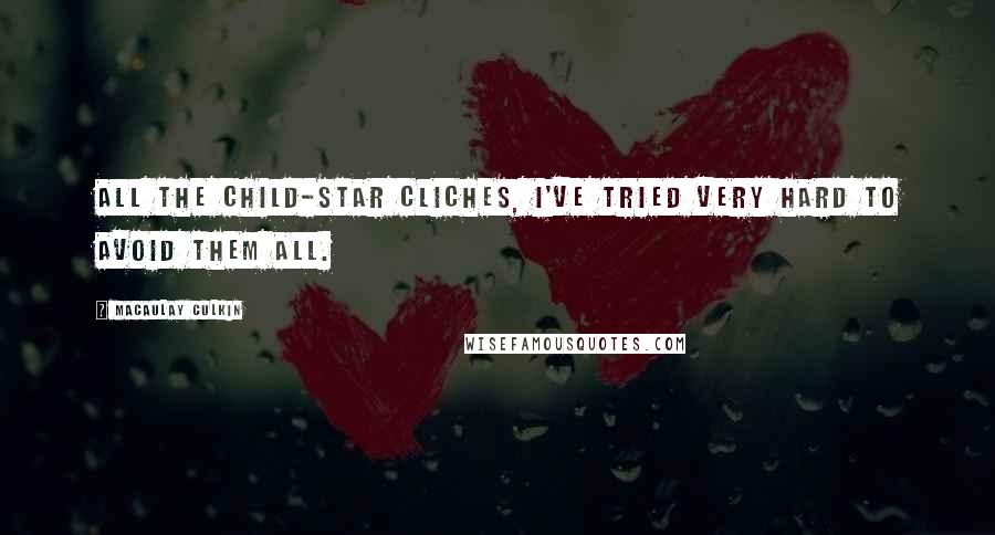 Macaulay Culkin Quotes: All the child-star cliches, I've tried very hard to avoid them all.