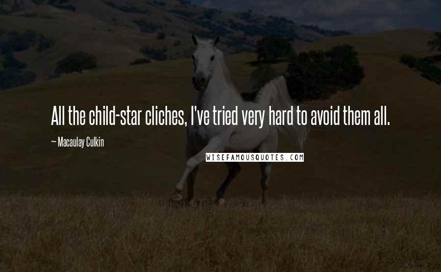 Macaulay Culkin Quotes: All the child-star cliches, I've tried very hard to avoid them all.