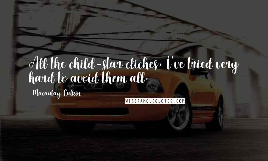 Macaulay Culkin Quotes: All the child-star cliches, I've tried very hard to avoid them all.