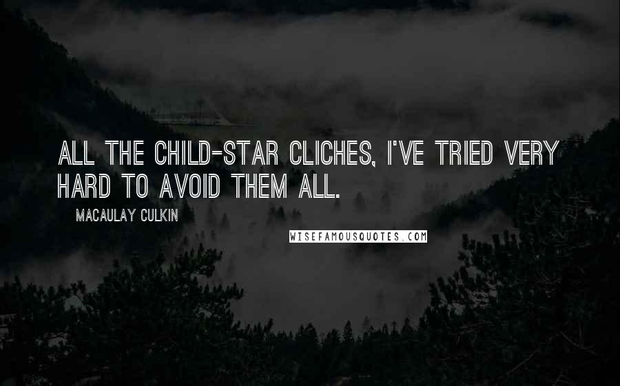 Macaulay Culkin Quotes: All the child-star cliches, I've tried very hard to avoid them all.