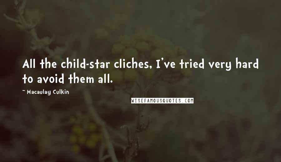 Macaulay Culkin Quotes: All the child-star cliches, I've tried very hard to avoid them all.