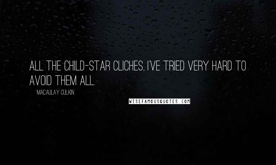 Macaulay Culkin Quotes: All the child-star cliches, I've tried very hard to avoid them all.