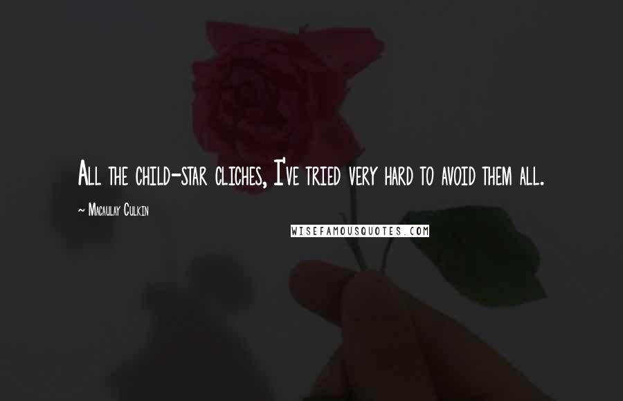 Macaulay Culkin Quotes: All the child-star cliches, I've tried very hard to avoid them all.