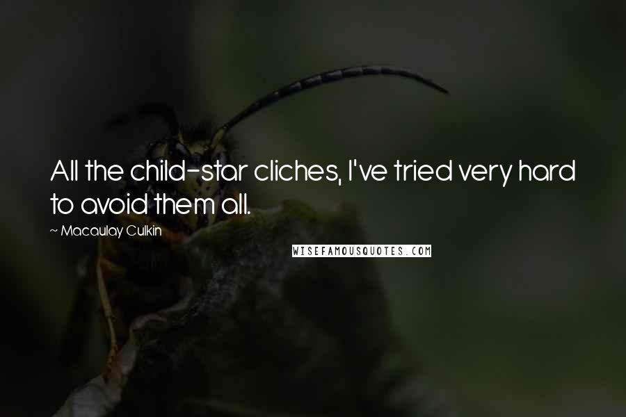 Macaulay Culkin Quotes: All the child-star cliches, I've tried very hard to avoid them all.