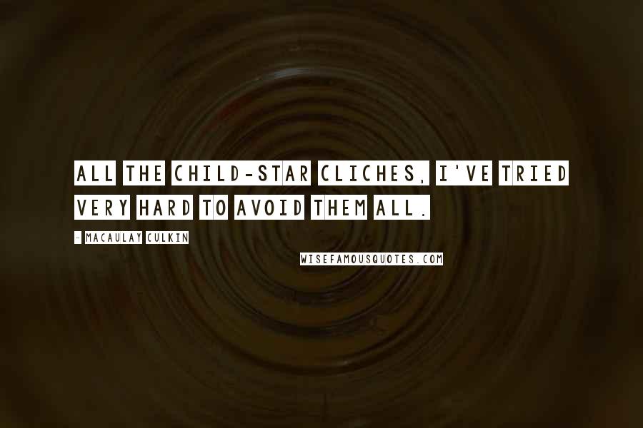 Macaulay Culkin Quotes: All the child-star cliches, I've tried very hard to avoid them all.