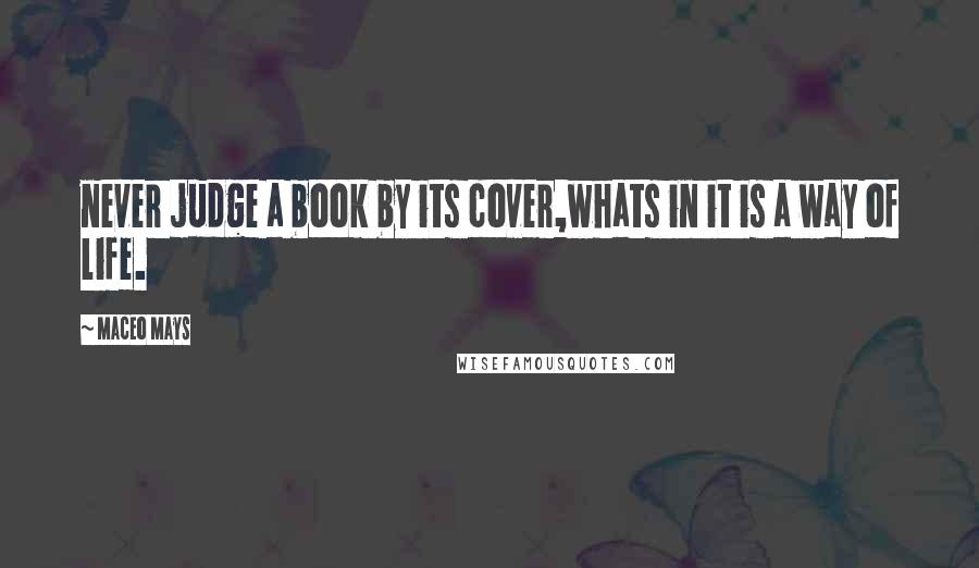 Maceo Mays Quotes: never judge a book by its cover,whats in it is a way of life.