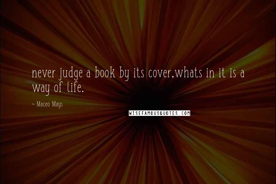 Maceo Mays Quotes: never judge a book by its cover,whats in it is a way of life.