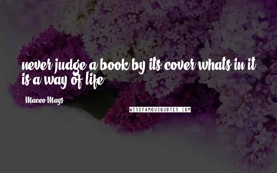 Maceo Mays Quotes: never judge a book by its cover,whats in it is a way of life.