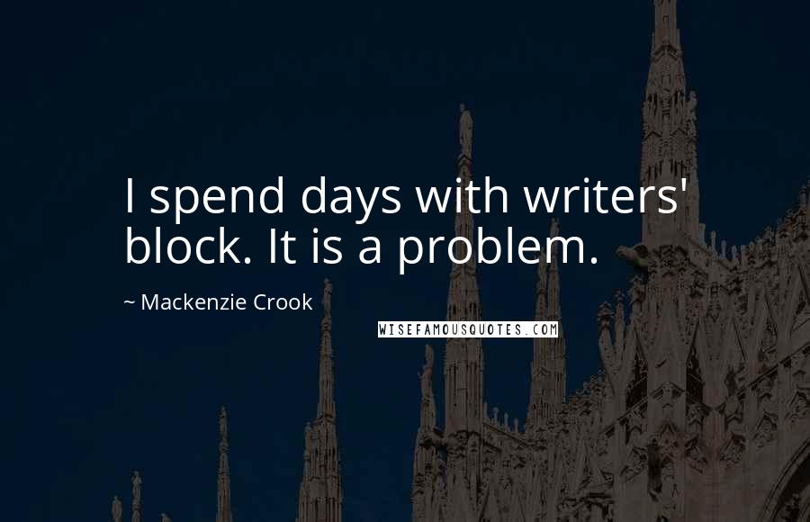 Mackenzie Crook Quotes: I spend days with writers' block. It is a problem.