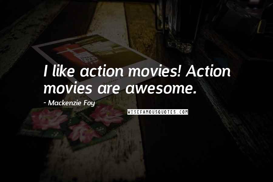 Mackenzie Foy Quotes: I like action movies! Action movies are awesome.