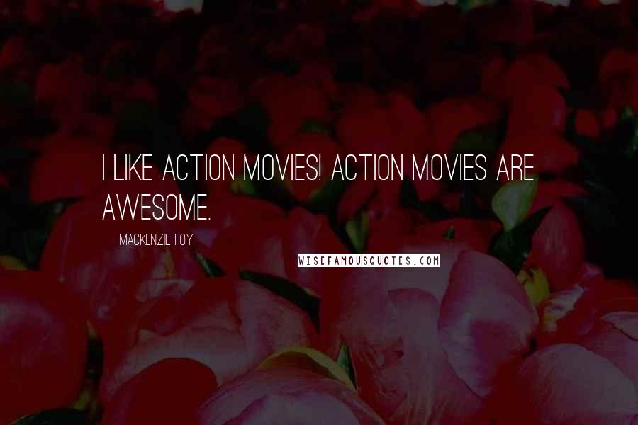 Mackenzie Foy Quotes: I like action movies! Action movies are awesome.