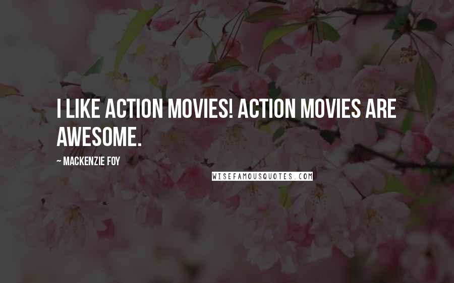 Mackenzie Foy Quotes: I like action movies! Action movies are awesome.