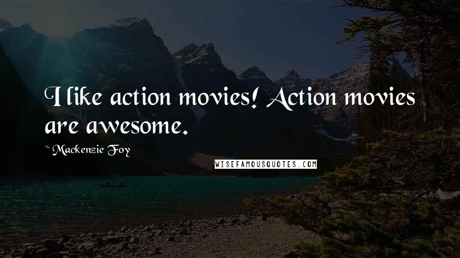 Mackenzie Foy Quotes: I like action movies! Action movies are awesome.