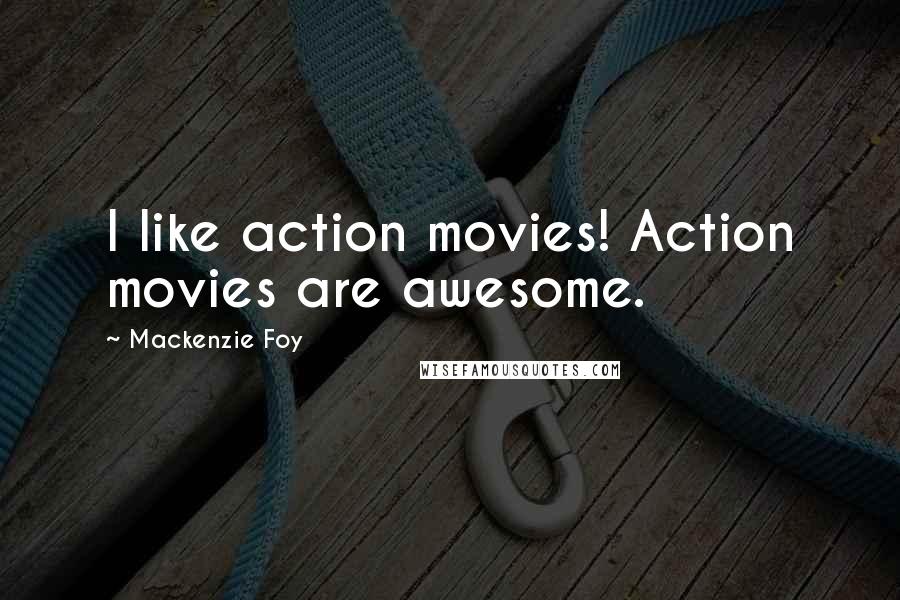 Mackenzie Foy Quotes: I like action movies! Action movies are awesome.