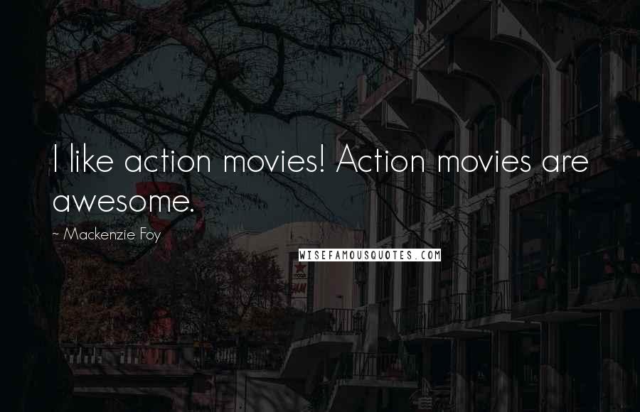 Mackenzie Foy Quotes: I like action movies! Action movies are awesome.