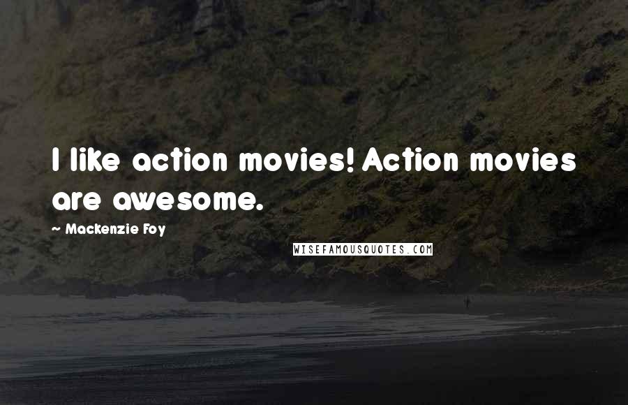Mackenzie Foy Quotes: I like action movies! Action movies are awesome.