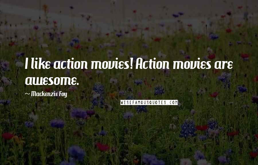 Mackenzie Foy Quotes: I like action movies! Action movies are awesome.