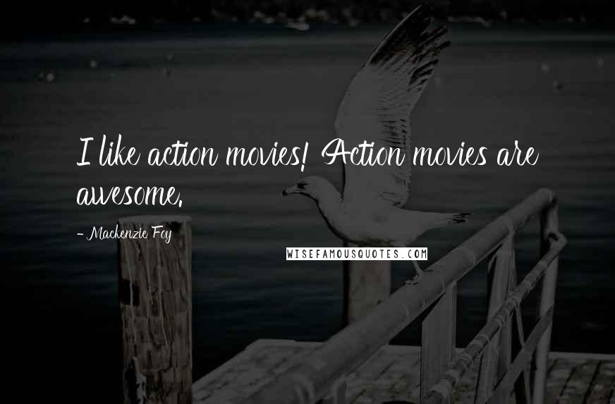 Mackenzie Foy Quotes: I like action movies! Action movies are awesome.