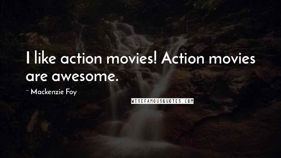 Mackenzie Foy Quotes: I like action movies! Action movies are awesome.