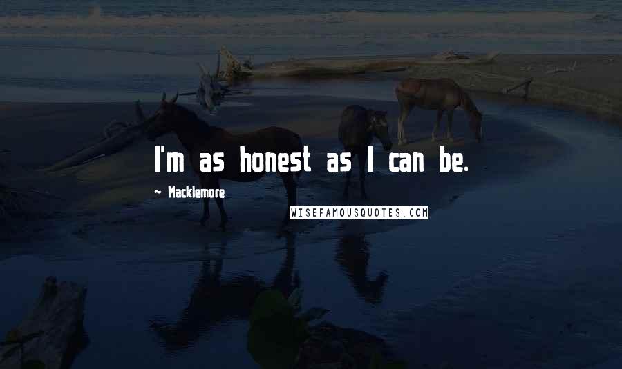 Macklemore Quotes: I'm as honest as I can be.