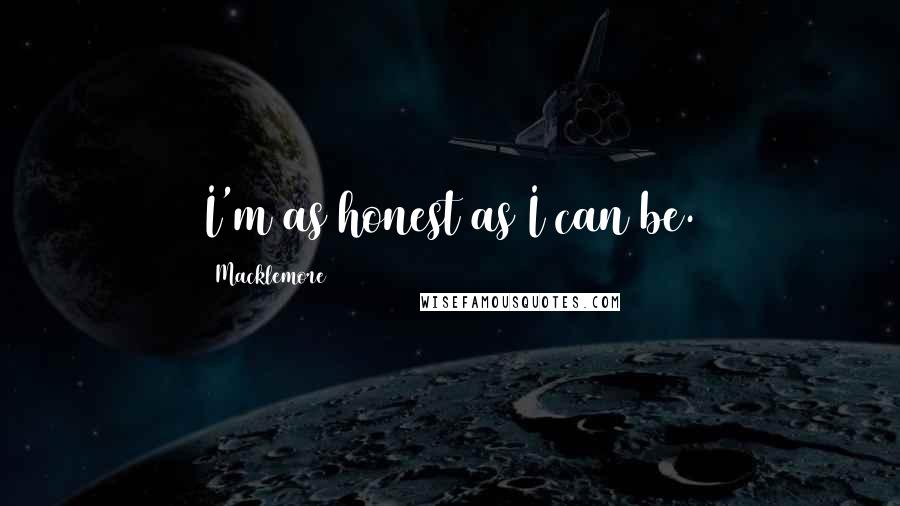 Macklemore Quotes: I'm as honest as I can be.