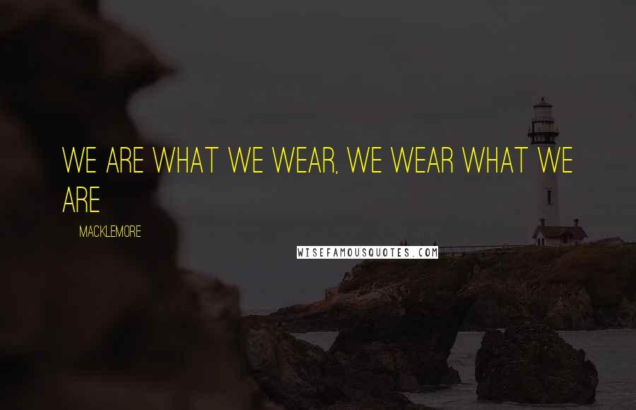 Macklemore Quotes: We are what we wear, we wear what we are