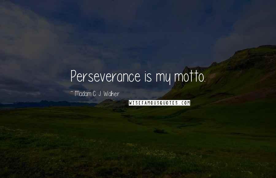 Madam C. J. Walker Quotes: Perseverance is my motto.