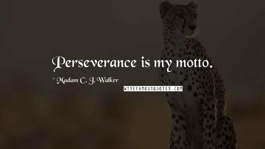 Madam C. J. Walker Quotes: Perseverance is my motto.