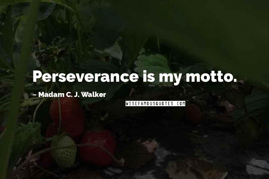 Madam C. J. Walker Quotes: Perseverance is my motto.