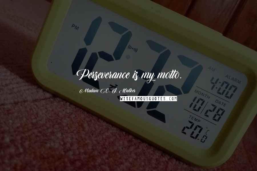 Madam C. J. Walker Quotes: Perseverance is my motto.