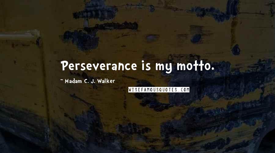 Madam C. J. Walker Quotes: Perseverance is my motto.