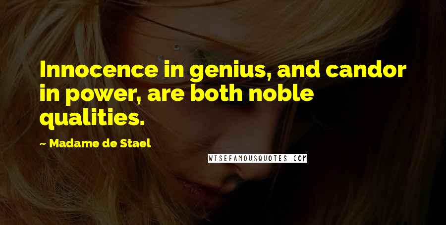 Madame De Stael Quotes: Innocence in genius, and candor in power, are both noble qualities.