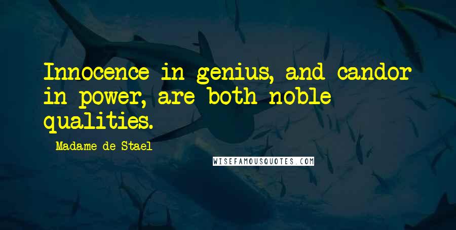 Madame De Stael Quotes: Innocence in genius, and candor in power, are both noble qualities.