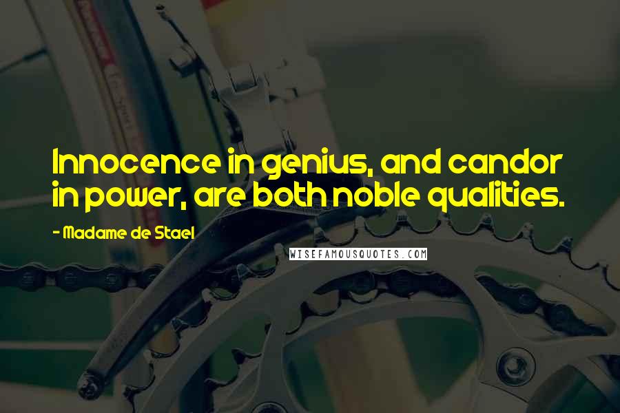 Madame De Stael Quotes: Innocence in genius, and candor in power, are both noble qualities.