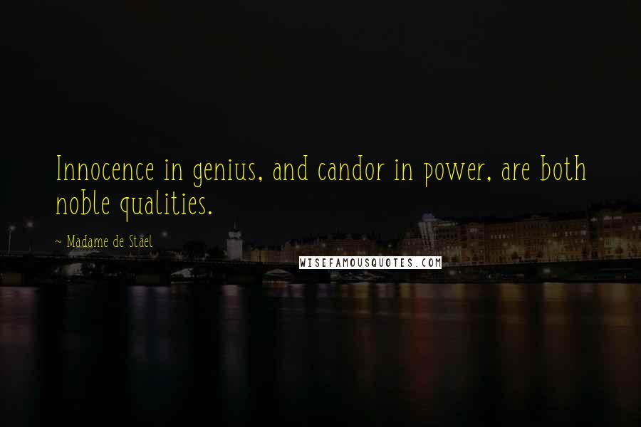 Madame De Stael Quotes: Innocence in genius, and candor in power, are both noble qualities.