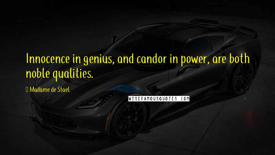 Madame De Stael Quotes: Innocence in genius, and candor in power, are both noble qualities.