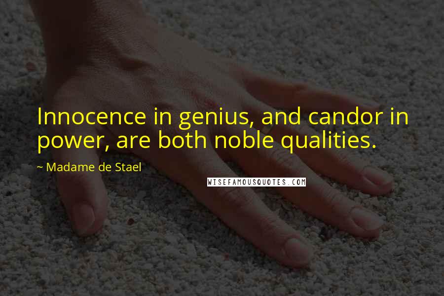 Madame De Stael Quotes: Innocence in genius, and candor in power, are both noble qualities.