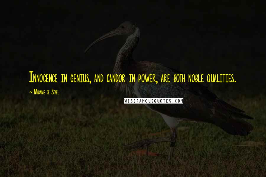 Madame De Stael Quotes: Innocence in genius, and candor in power, are both noble qualities.