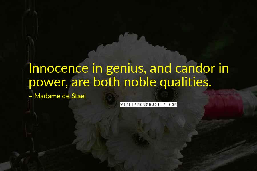 Madame De Stael Quotes: Innocence in genius, and candor in power, are both noble qualities.