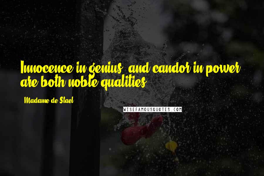 Madame De Stael Quotes: Innocence in genius, and candor in power, are both noble qualities.