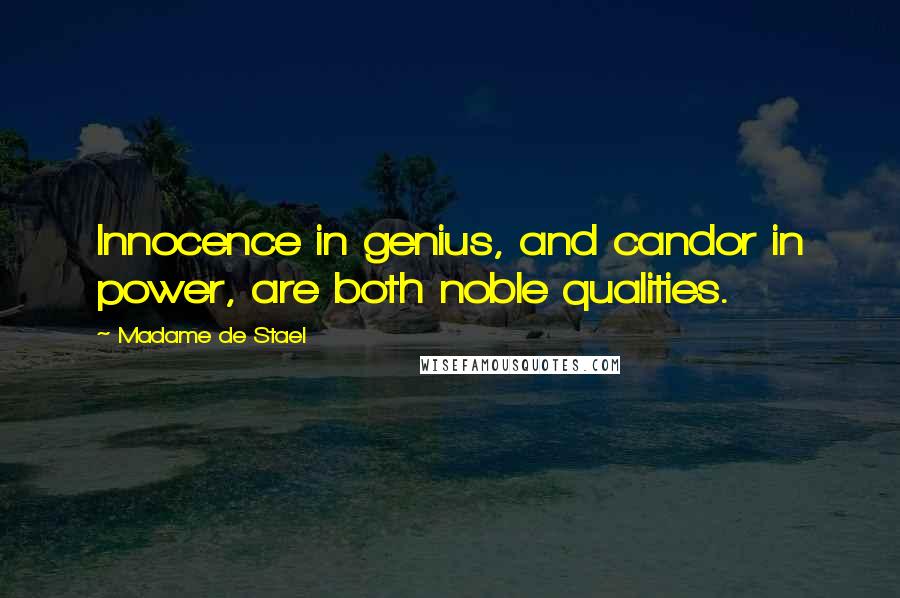 Madame De Stael Quotes: Innocence in genius, and candor in power, are both noble qualities.