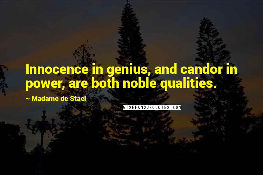 Madame De Stael Quotes: Innocence in genius, and candor in power, are both noble qualities.