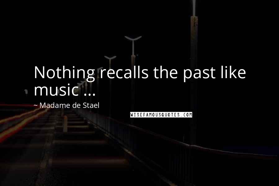 Madame De Stael Quotes: Nothing recalls the past like music ...