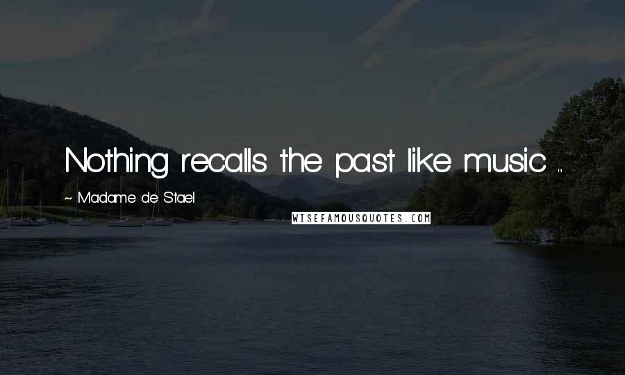 Madame De Stael Quotes: Nothing recalls the past like music ...