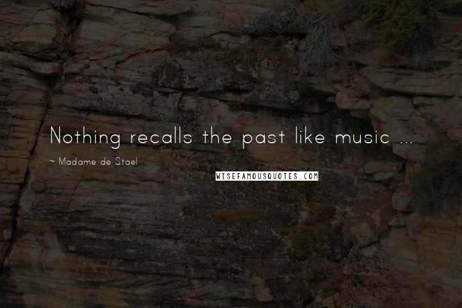 Madame De Stael Quotes: Nothing recalls the past like music ...