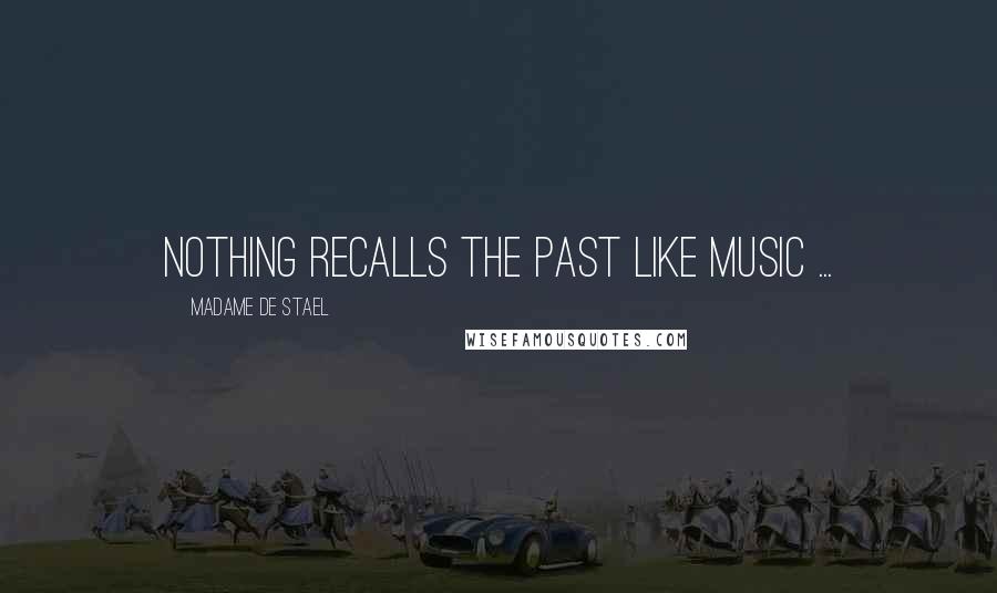 Madame De Stael Quotes: Nothing recalls the past like music ...