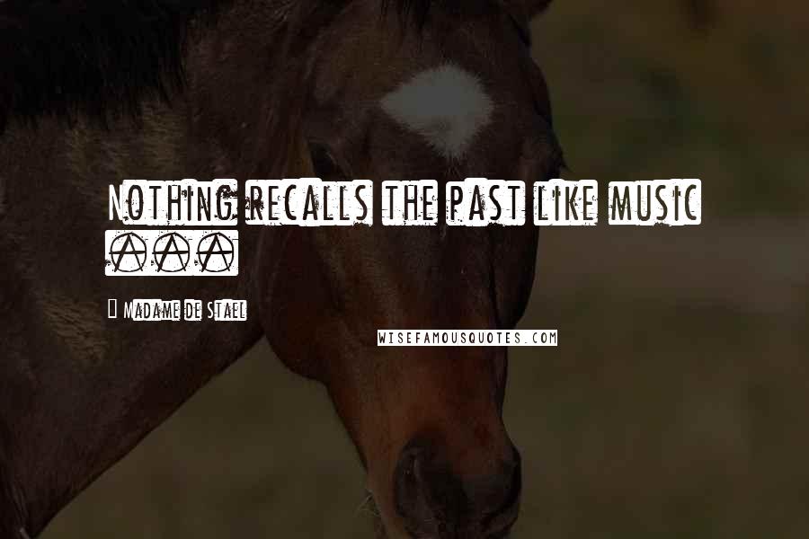 Madame De Stael Quotes: Nothing recalls the past like music ...