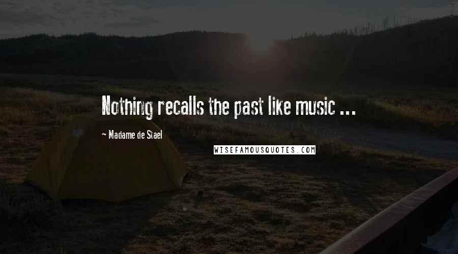 Madame De Stael Quotes: Nothing recalls the past like music ...